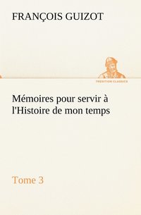 bokomslag Memoires pour servir a l'Histoire de mon temps (Tome 3)