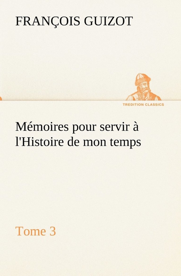 Memoires pour servir a l'Histoire de mon temps (Tome 3) 1