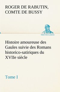 bokomslag Histoire amoureuse des Gaules suivie des Romans historico-satiriques du XVIIe sicle, Tome I