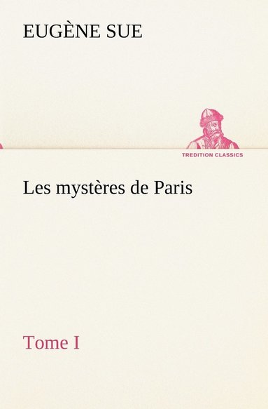 Eugène Sue - Les mystères de Paris, Tome I, Häftad