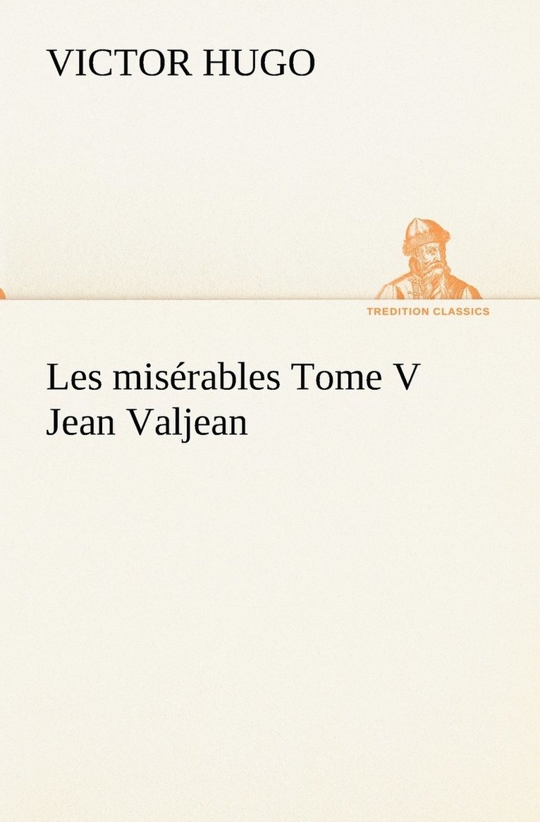 Les misrables Tome V Jean Valjean 1