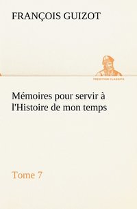 bokomslag Memoires pour servir a l'Histoire de mon temps (Tome 7)