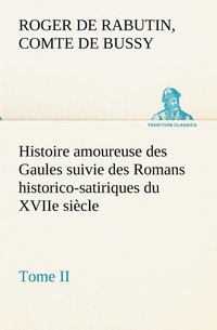 bokomslag Histoire amoureuse des Gaules suivie des Romans historico-satiriques du XVIIe sicle, Tome II