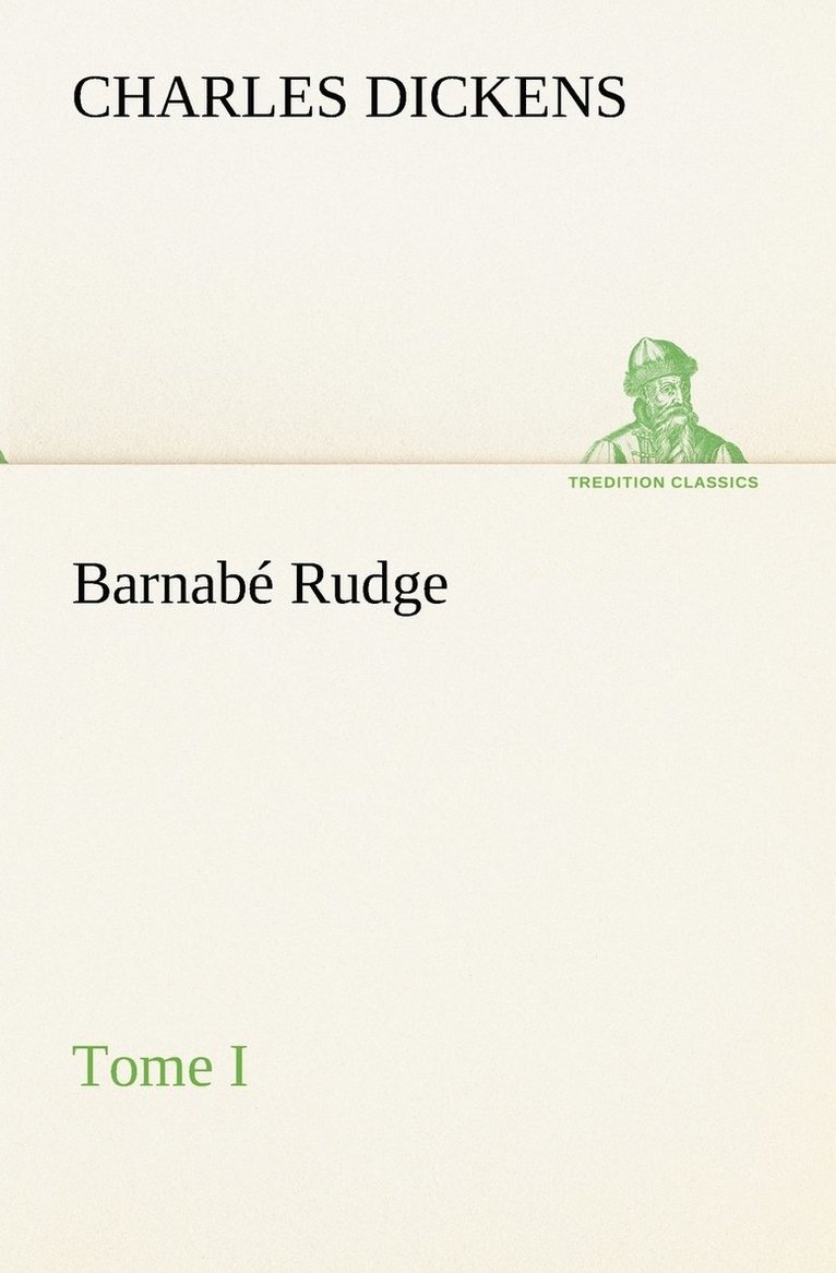 Barnabe Rudge, Tome I 1