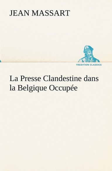 Jean Massart - Presse Clandestine dans la Belgique Occupée, Häftad