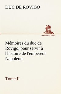 bokomslag Memoires du duc de Rovigo, pour servir a l'histoire de l'empereur Napoleon Tome II