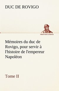 bokomslag Mémoires du duc de Rovigo, pour servir à l'histoire de l'empereur Napoléon Tome II