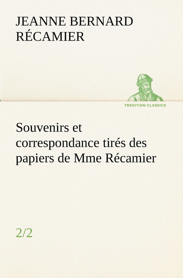 Souvenirs et correspondance tirs des papiers de Mme Rcamier (2/2) 1