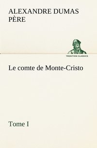 bokomslag Le comte de Monte-Cristo, Tome I