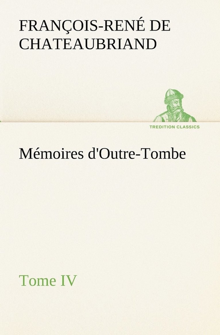 Mmoires d'Outre-Tombe, Tome IV 1