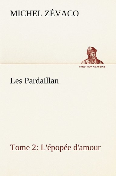 bokomslag Les Pardaillan - Tome 02, L'épopée d'amour
