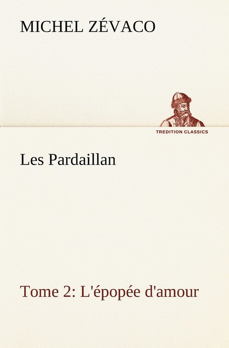 Les Pardaillan - Tome 02, L'pope d'amour 1