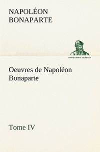 bokomslag Oeuvres de Napolon Bonaparte, Tome IV.