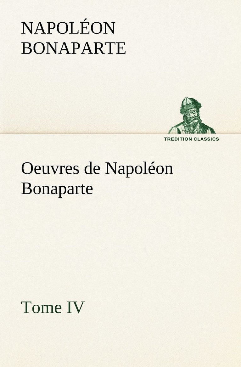 Oeuvres de Napolon Bonaparte, Tome IV. 1