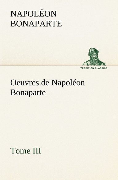 bokomslag Oeuvres de Napolon Bonaparte, Tome III.