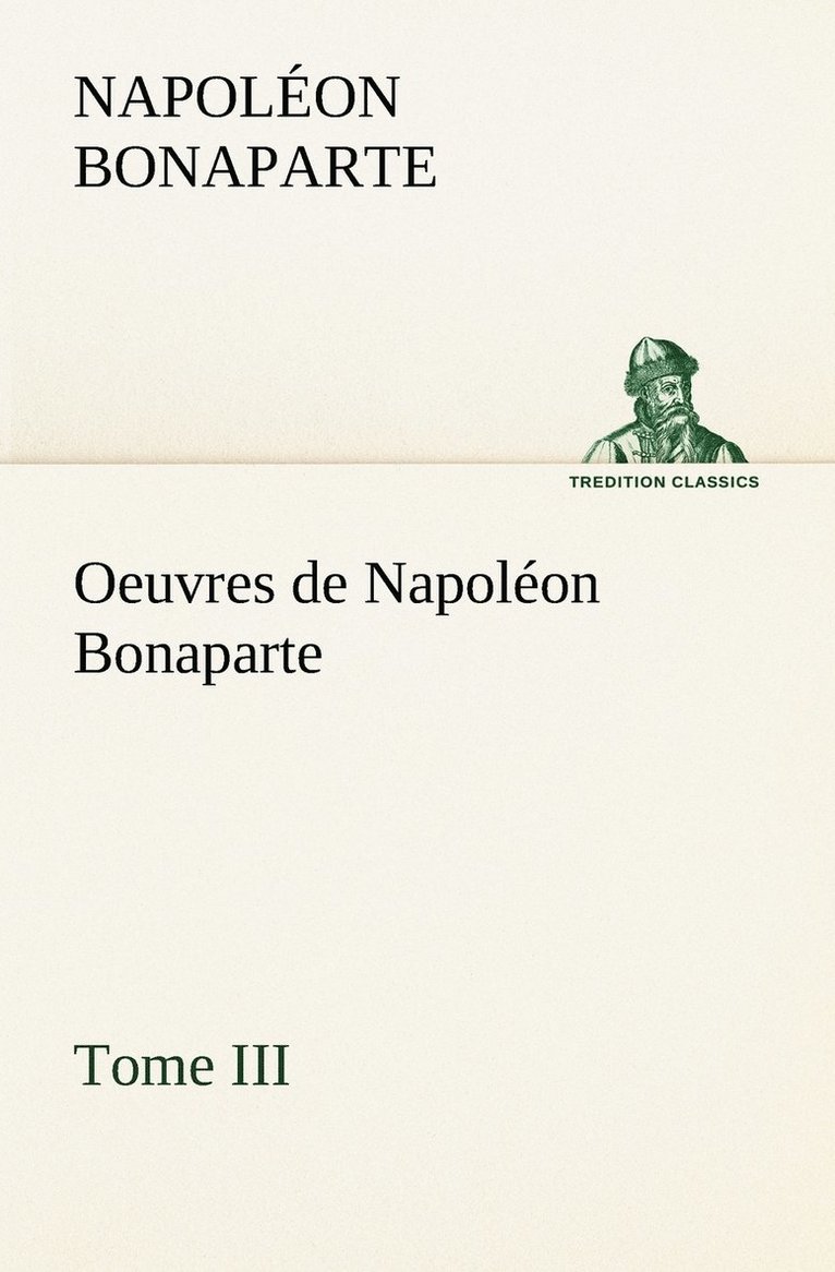 Oeuvres de Napolon Bonaparte, Tome III. 1