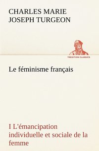 bokomslag Le fminisme franais I L'mancipation individuelle et sociale de la femme