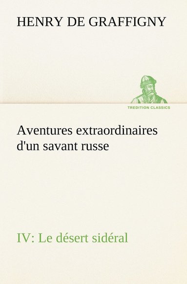 bokomslag Aventures extraordinaires d'un savant russe IV. Le dsert sidral