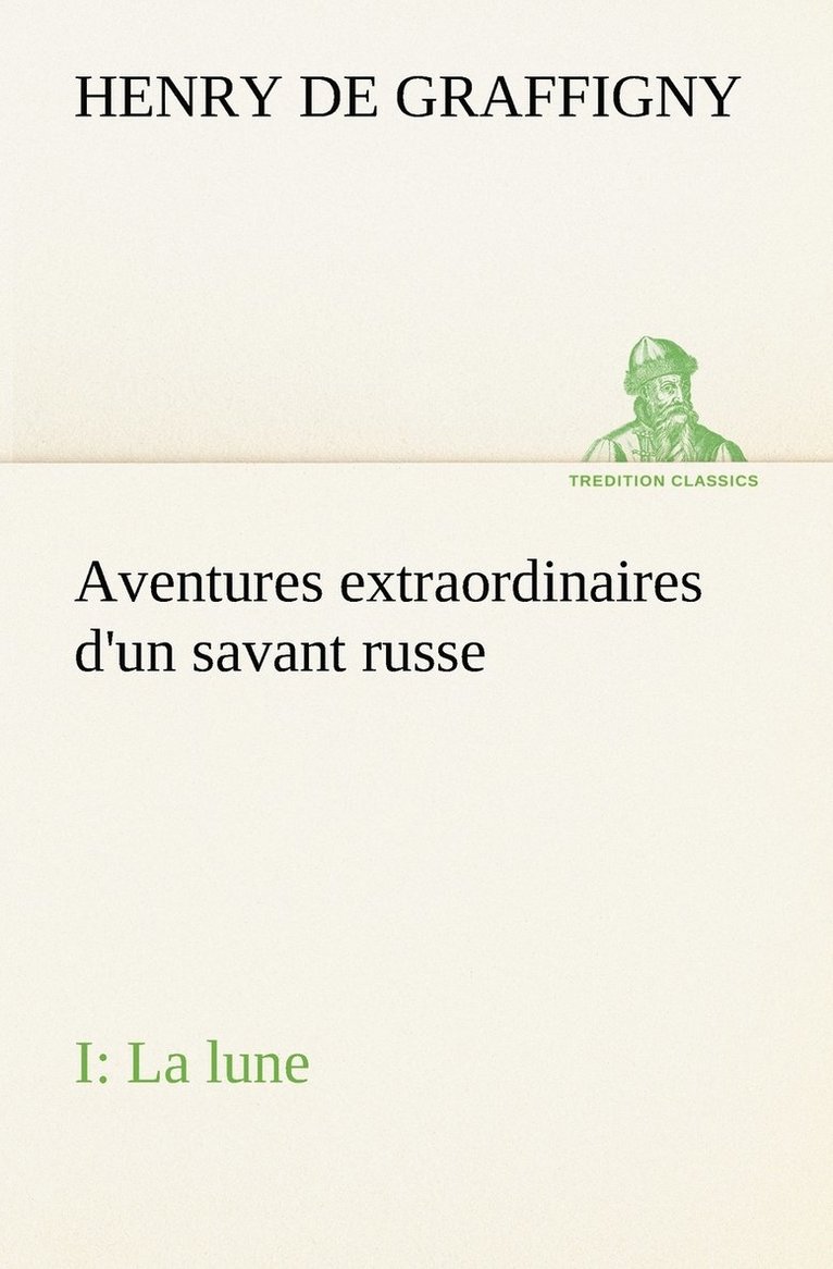 Aventures extraordinaires d'un savant russe; I. La lune 1