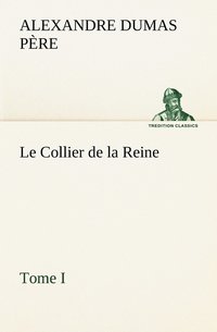 bokomslag Le Collier de la Reine, Tome I