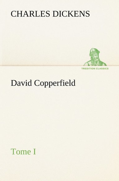 bokomslag David Copperfield - Tome I