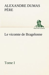 bokomslag Le vicomte de Bragelonne, Tome I.