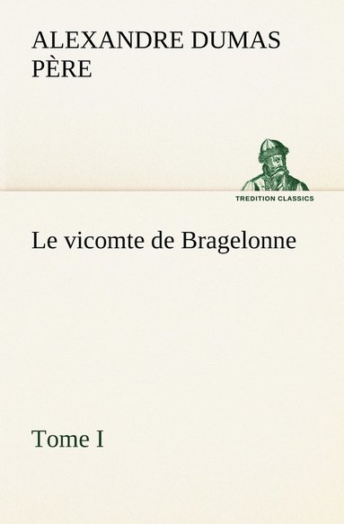 bokomslag Le vicomte de Bragelonne, Tome I.