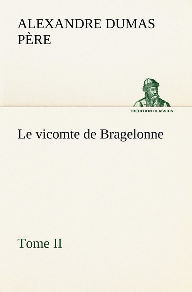 bokomslag Le vicomte de Bragelonne, Tome II.
