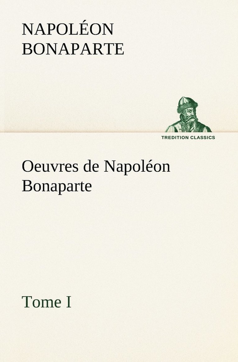 Oeuvres de Napolon Bonaparte, Tome I. 1