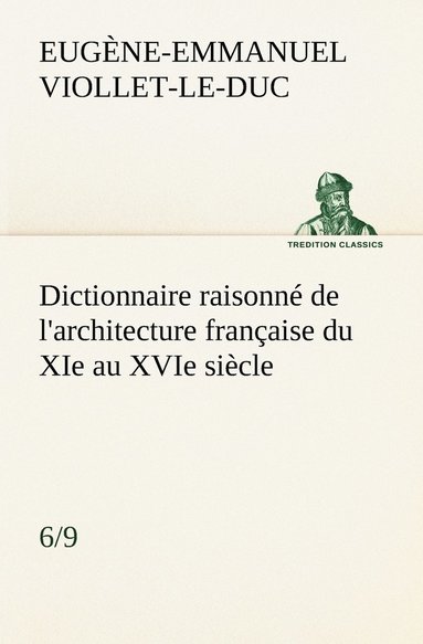 bokomslag Dictionnaire raisonn de l'architecture franaise du XIe au XVIe sicle (6/9)