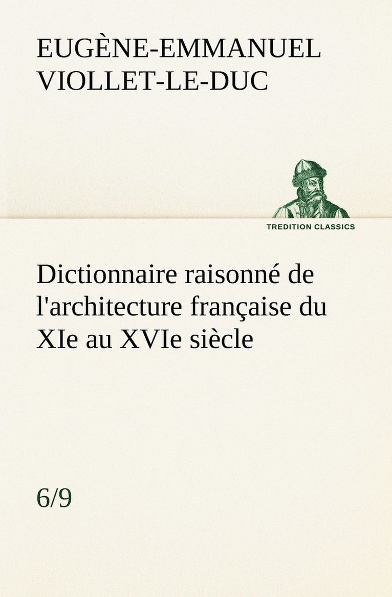 Dictionnaire raisonn de l'architecture franaise du XIe au XVIe sicle (6/9) 1