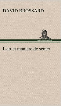 bokomslag L'art et maniere de semer