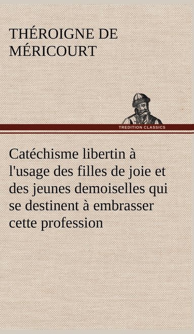 bokomslag Catchisme libertin  l'usage des filles de joie et des jeunes demoiselles qui se destinent  embrasser cette profession