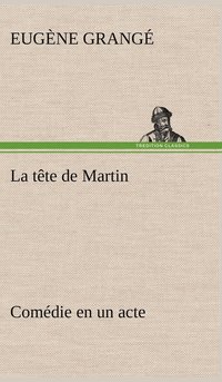 bokomslag La tte de Martin Comdie en un acte