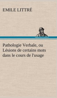 bokomslag Pathologie Verbale, ou Lsions de certains mots dans le cours de l'usage