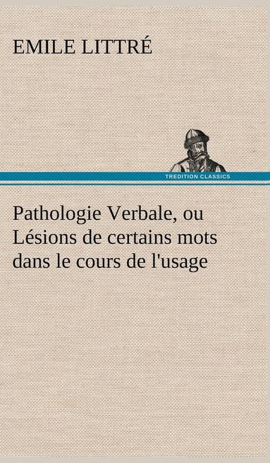 bokomslag Pathologie Verbale, ou Lésions de certains mots dans le cours de l'usage