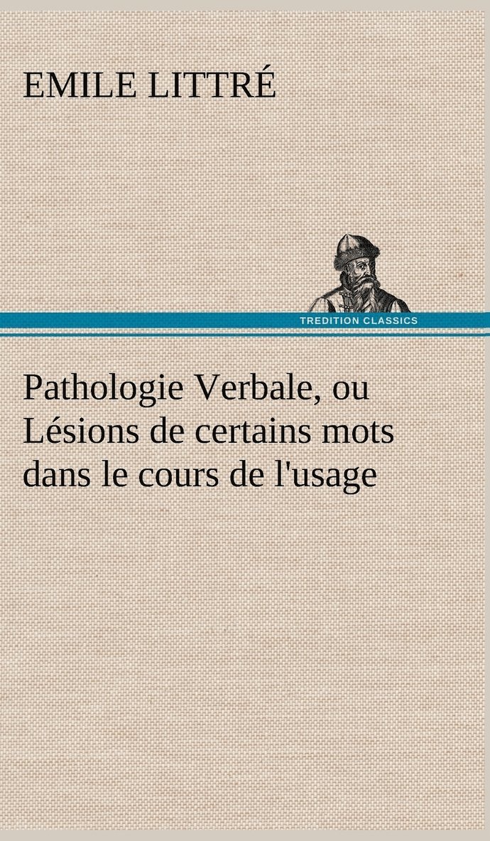 Pathologie Verbale, ou Lsions de certains mots dans le cours de l'usage 1