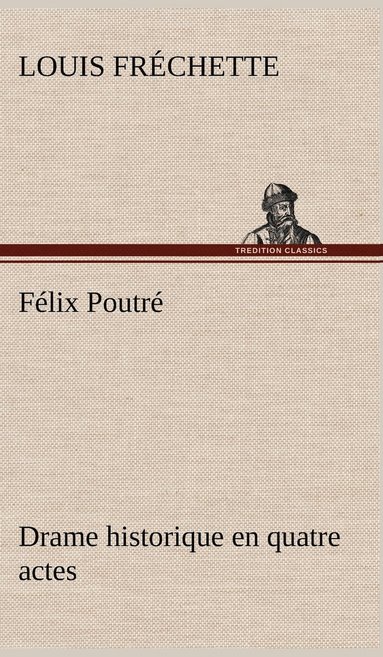 bokomslag Félix Poutré Drame historique en quatre actes