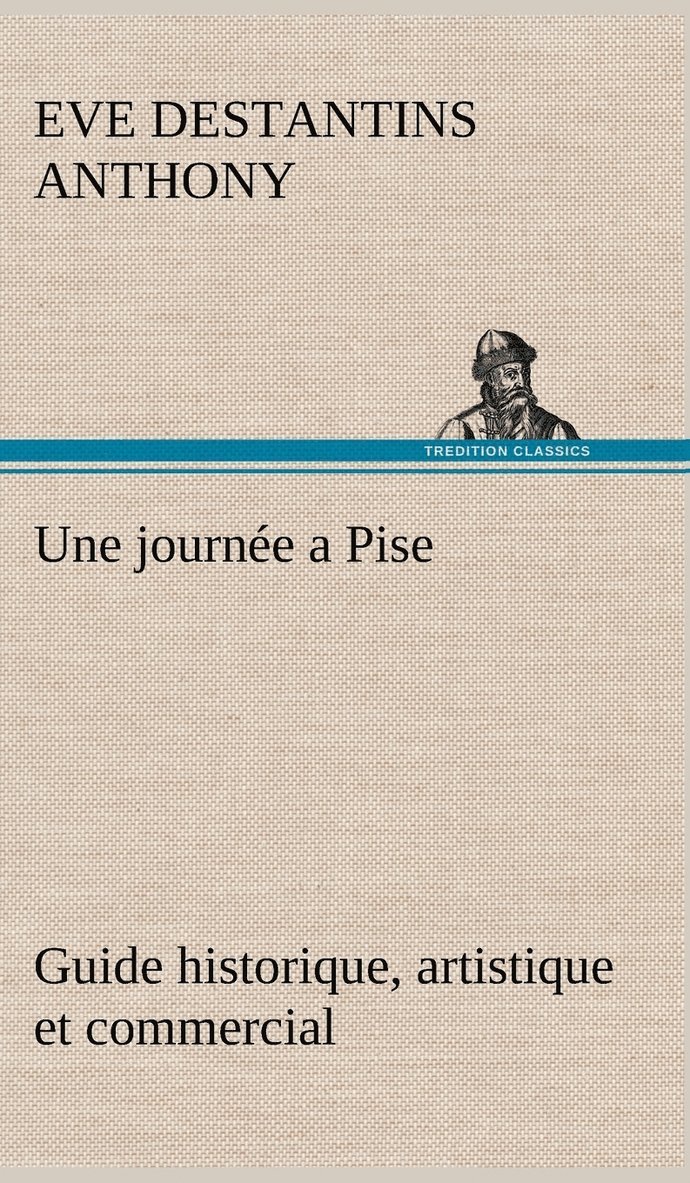 Une journe a Pise guide historique, artistique et commercial 1