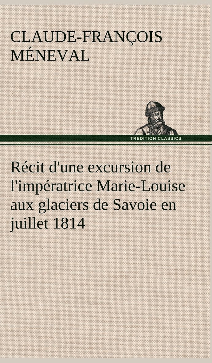 Claude-François Méneval - Récit d'une excursion de l'impératrice Marie-Louise aux glaciers de Savoie en juillet 1814, Inbunden