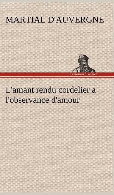 bokomslag L'amant rendu cordelier a l'observance d'amour