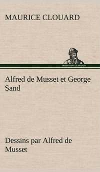 bokomslag Alfred de Musset et George Sand dessins par Alfred de Musset