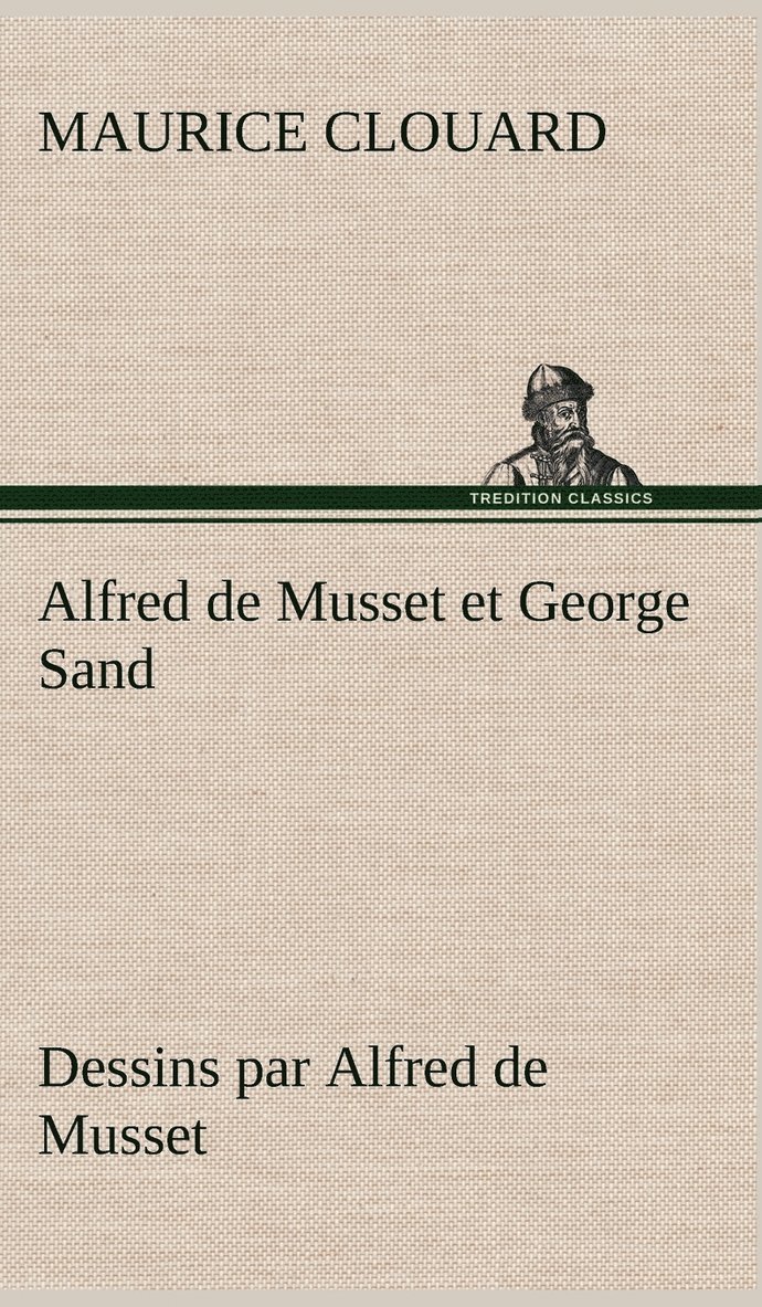 Maurice Clouard - Alfred de Musset et George Sand dessins par Alfred de Musset, Inbunden