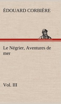 bokomslag Le Ngrier, Vol. III Aventures de mer