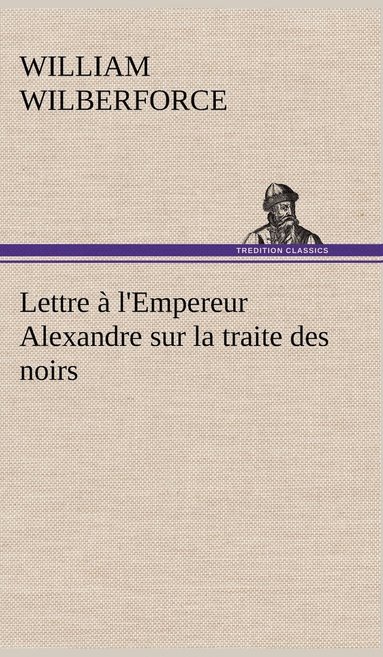 bokomslag Lettre  l'Empereur Alexandre sur la traite des noirs