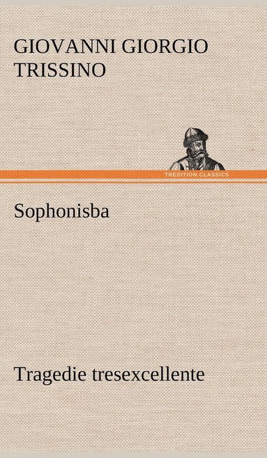 bokomslag Sophonisba Tragedie tresexcellente, tant pour l'argument, que pour le poly langage et graves sentences dont elle est orne