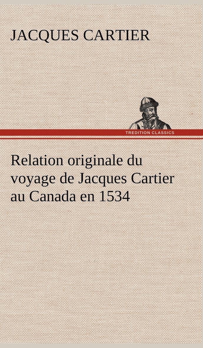 Relation originale du voyage de Jacques Cartier au Canada en 1534 1