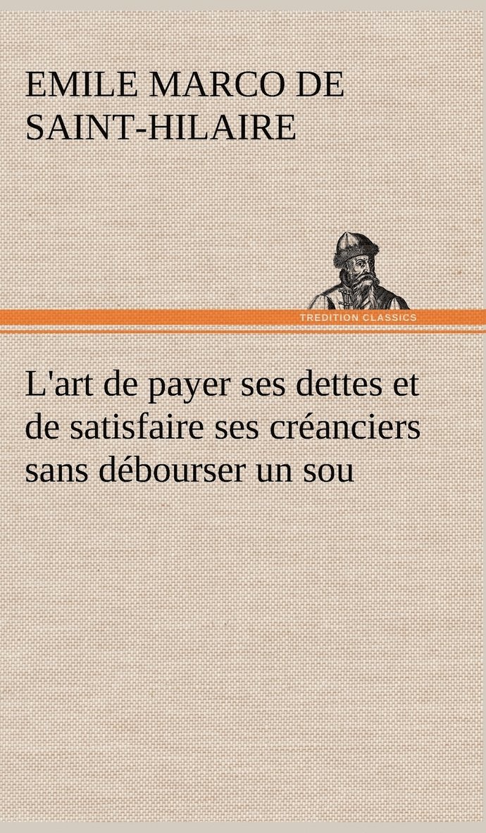 L'art de payer ses dettes et de satisfaire ses cranciers sans dbourser un sou 1