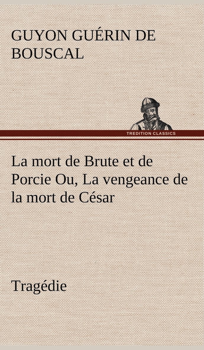 La mort de Brute et de Porcie Ou, La vengeance de la mort de Csar - Tragdie 1