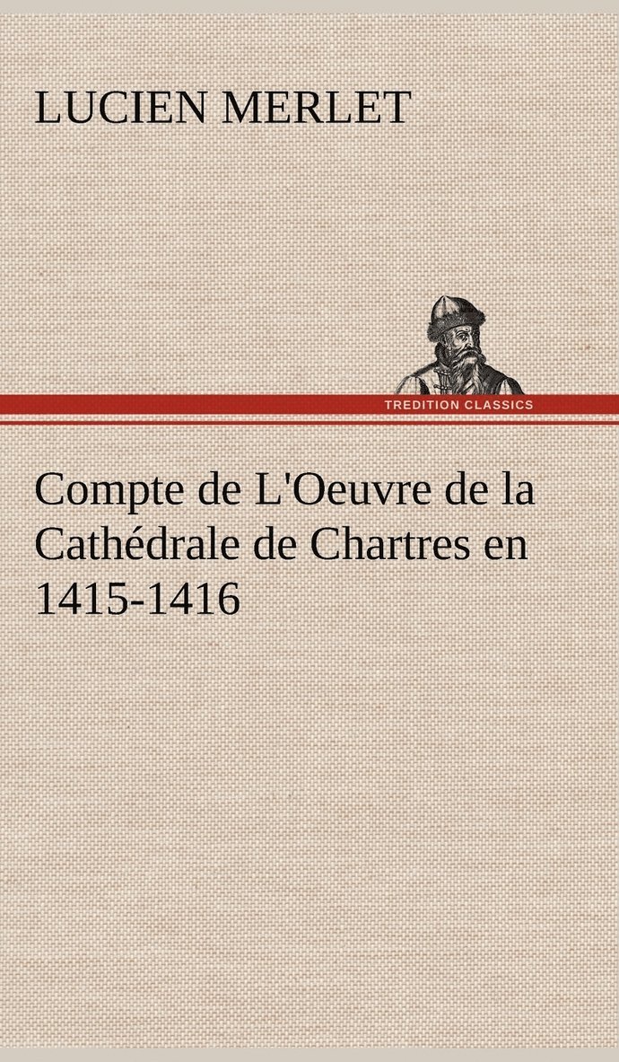 Lucien Merlet - Compte de L'Oeuvre de la Cathédrale de Chartres en 1415-1416, Inbunden